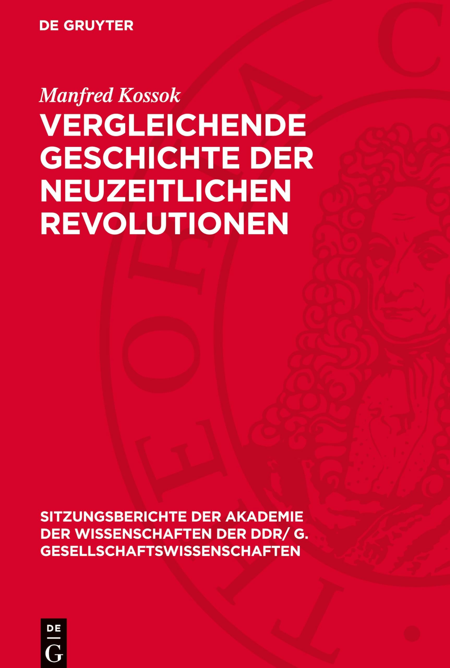 Vergleichende Geschichte der neuzeitlichen Revolutionen: Methodologische und empirische Forschungsprobleme (Sitzungsberichte der Akademie der ... DDR/ G. Gesellschaftswissenschaften, 1981, 2)
