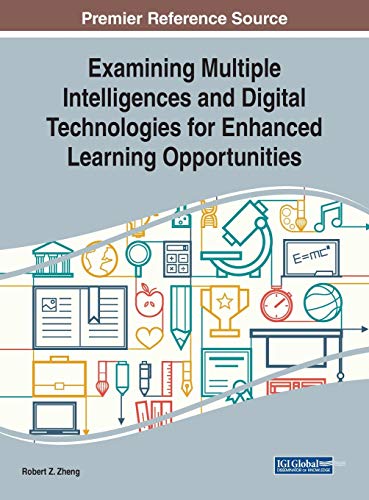 Examining Multiple Intelligences and Digital Technologies for Enhanced Learning Opportunities (Advances in Educational Technologies and Instructional Design)