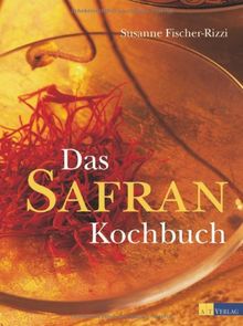 Das Safrankochbuch: Das Gold in der Küche