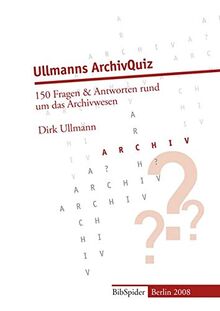 Ullmanns ArchivQuiz: 150 Fragen & Antworten rund um das Archivwesen