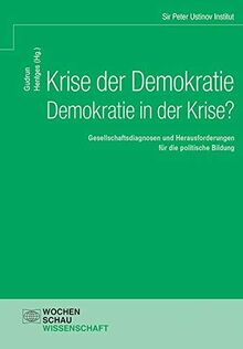 Krise der Demokratie - Demokratie in der Krise?: Gesellschaftsdiagnosen und Herausforderungen für die politische Bildung (Wochenschau Wissenschaft)