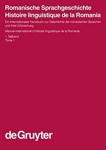 Romanische Sprachgeschichte / Histoire linguistique de la Romania. 1. Teilband: Ein Internationales Handbuch Zur Geschichte Der Romanischen Sprachen ... Linguistics and Communication Science (HSK))