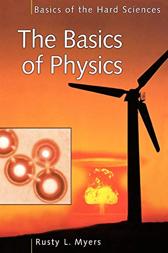 The Basics of Physics (Basics of the Hard Sciences)