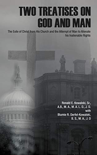 Two Treatises on God and Man: The Exile of Christ from His Church and the Attempt of Man to Alienate His Inalienable Rights