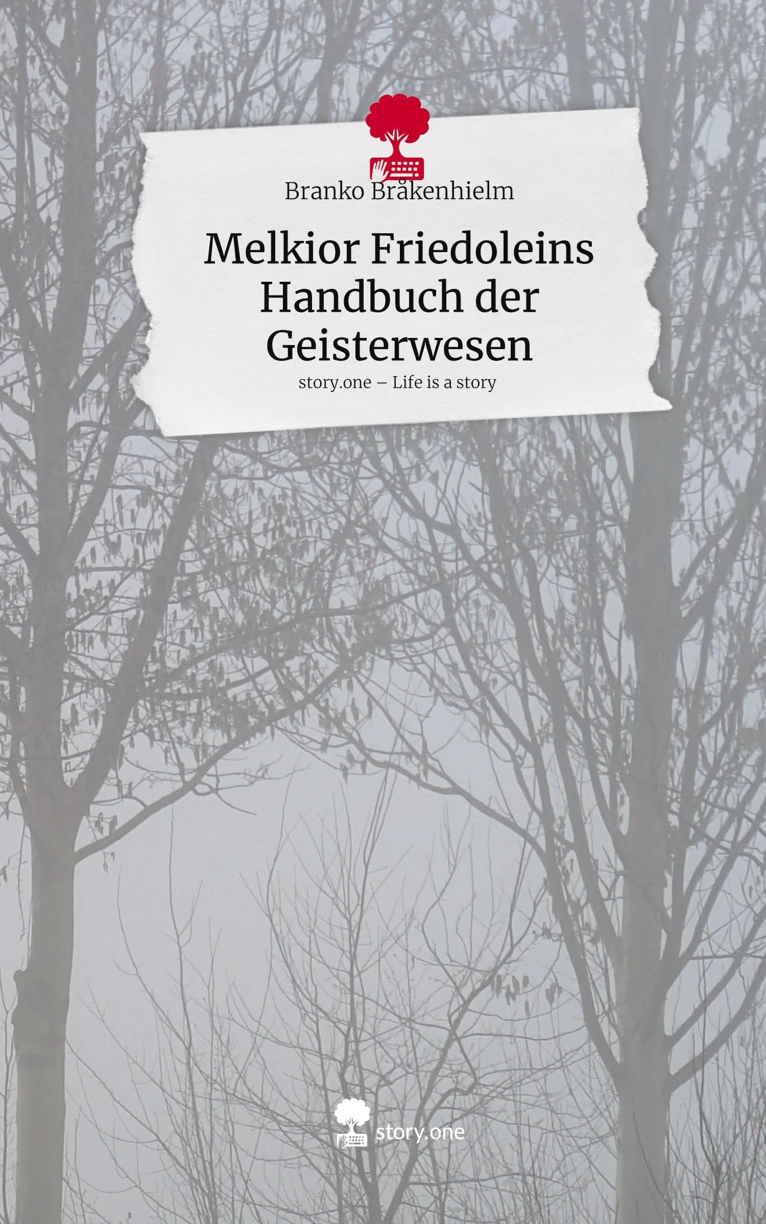 Melkior Friedoleins Handbuch der Geisterwesen. Life is a Story - story.one