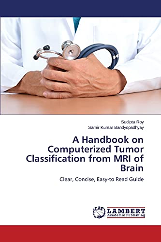 A Handbook on Computerized Tumor Classification from MRI of Brain: Clear, Concise, Easy-to Read Guide