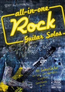 All in One. Rock Guitar Solos für E-Gitarre: 10 Solostücke im Stil von Hendrix, Clapton, Santana u.a. Noten und Tabulaturen. Mit CD