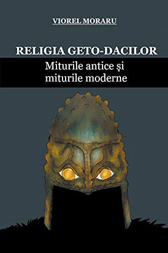 Religia Geto-Dacilor: Miturile Antice ¿i Miturile Moderne