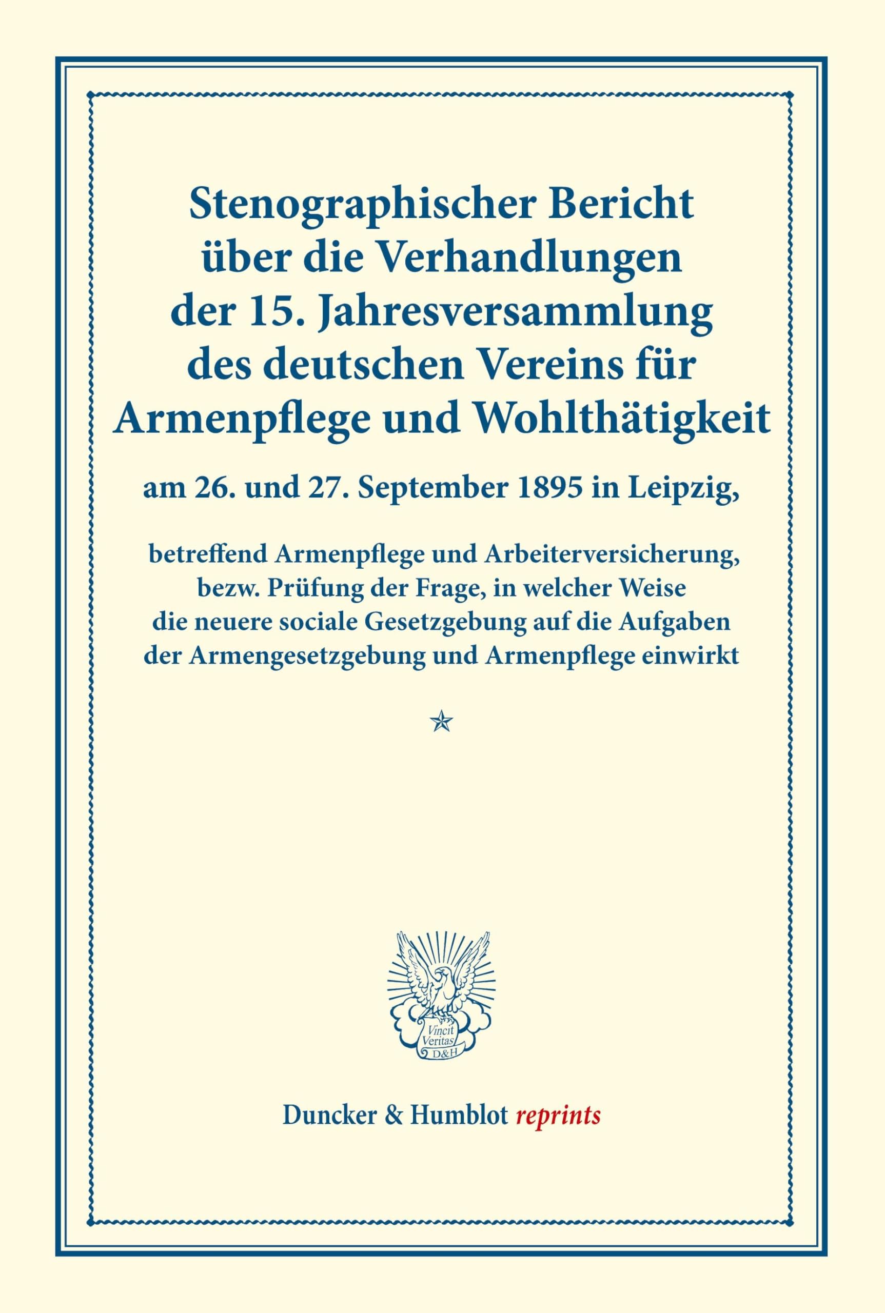 Stenographischer Bericht über die Verhandlungen der 15. Jahresversammlung: bezw. Prüfung der Frage, in welcher Weise die neuere sociale Gesetzgebung ... 23). (Duncker & Humblot reprints, Band 23)