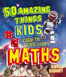 50 Amazing Things Kids Need to Know About Maths