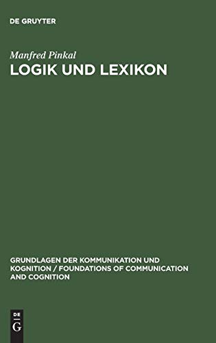 Logik und Lexikon: Die Semantik des Unbestimmten (Grundlagen der Kommunikation und Kognition / Foundations of Communication and Cognition)