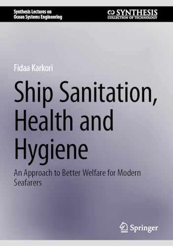Ship Sanitation, Health and Hygiene: An Approach to Better Welfare for Modern Seafarers (Synthesis Lectures on Ocean Systems Engineering)