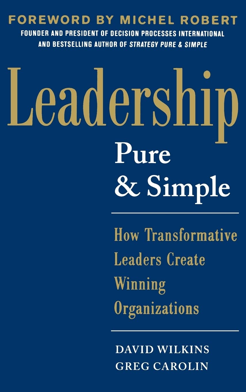 Leadership Pure and Simple: How Transformative Leaders Create Winning Organizations