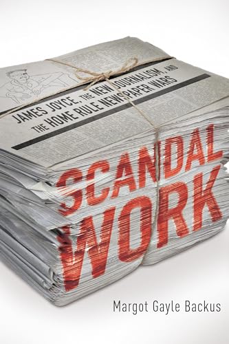 Scandal Work: James Joyce, the New Journalism, and the Home Rule Newspaper Wars