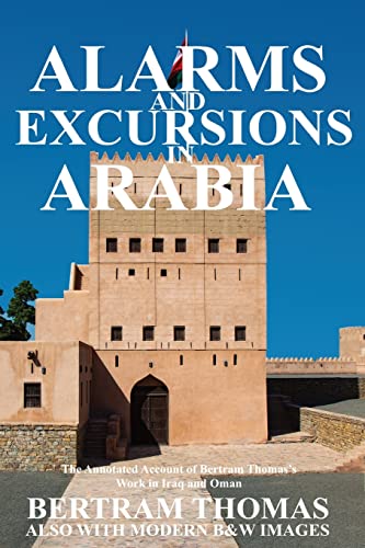 ALARMS AND EXCURSIONS IN ARABIA: The Life and Works of Bertram Thomas in Early 20th Century Iraq and Oman (Oman in History)