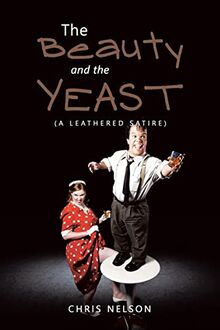The Beauty and the Yeast: (A Leathered Satire)