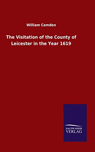 The Visitation of the County of Leicester in the Year 1619