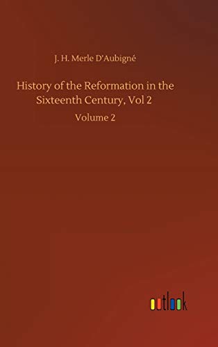 History of the Reformation in the Sixteenth Century, Vol 2: Volume 2