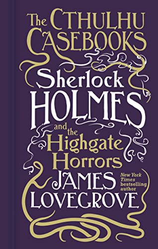 James Lovegrove Cthulhu Casebooks - Sherlock Holmes And The Highgate Horrors