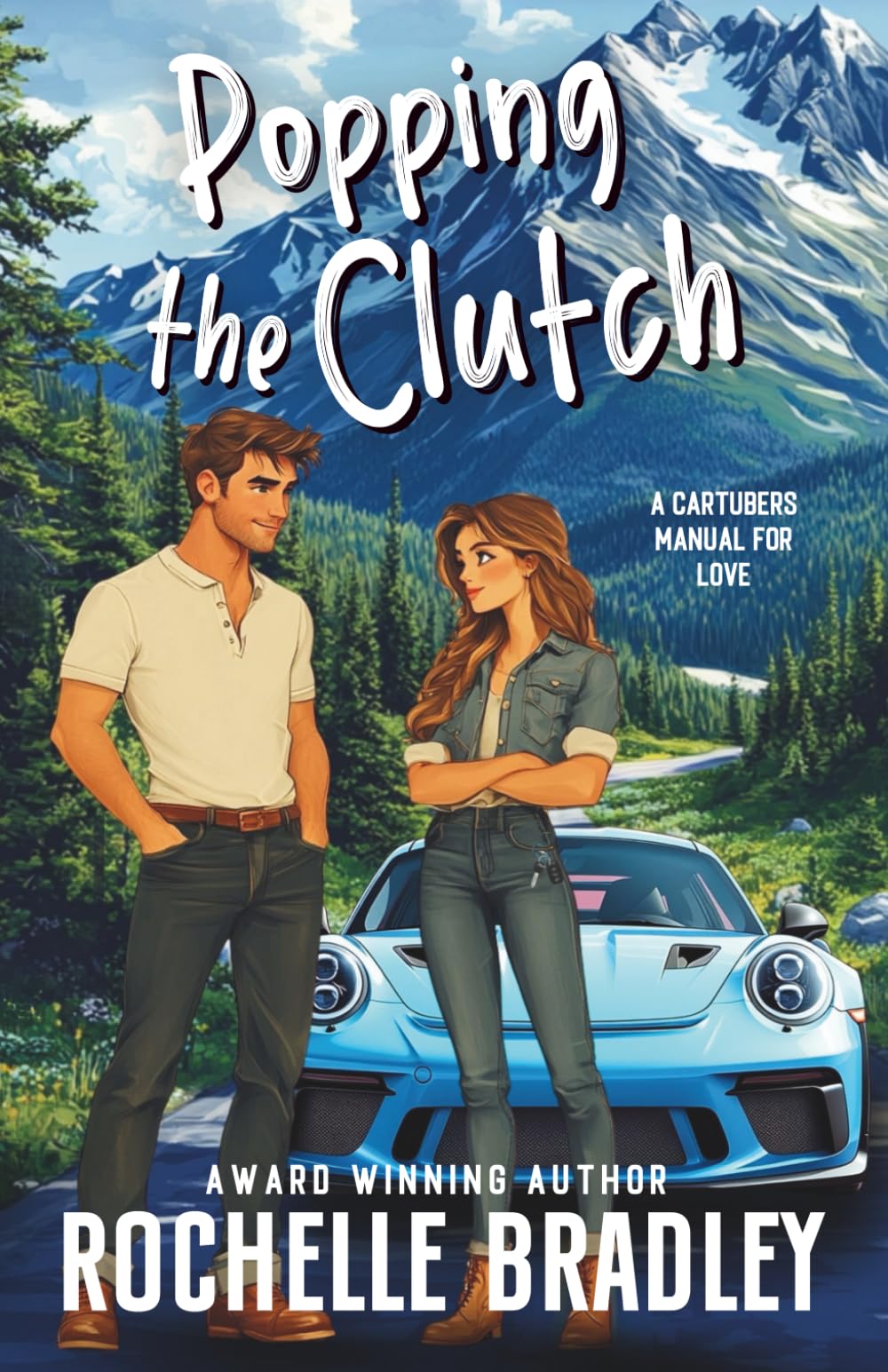 Popping the Clutch: A Car Influencer, Fake Relationship, Forced Proximity, RomCom (A CarTubers Manual for Love, Band 1)