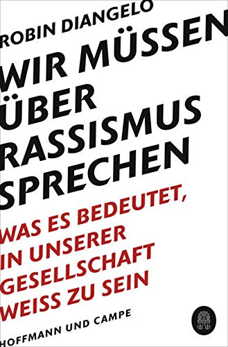 Wir müssen über Rassismus sprechen: Was es bedeutet, in unserer Gesellschaft weiß zu sein (New York Times-Bestseller - Deutsche Ausgabe von White Fragility)