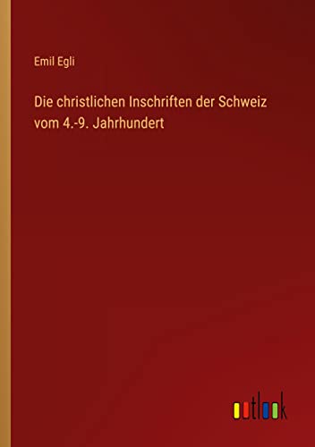 Die christlichen Inschriften der Schweiz vom 4.-9. Jahrhundert