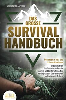 Das große SURVIVAL HANDBUCH - Überleben in Not- und Extremsituationen: Die ultimativen Überlebenstechniken der Survival- und Bushcraftexperten. Werde jetzt zum Überlebensprofi und meistere jede Krise