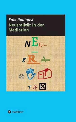 Neutralität in der Mediation: Die Entwicklung einer Definition zur Prüfung der Neutralität des Mediators