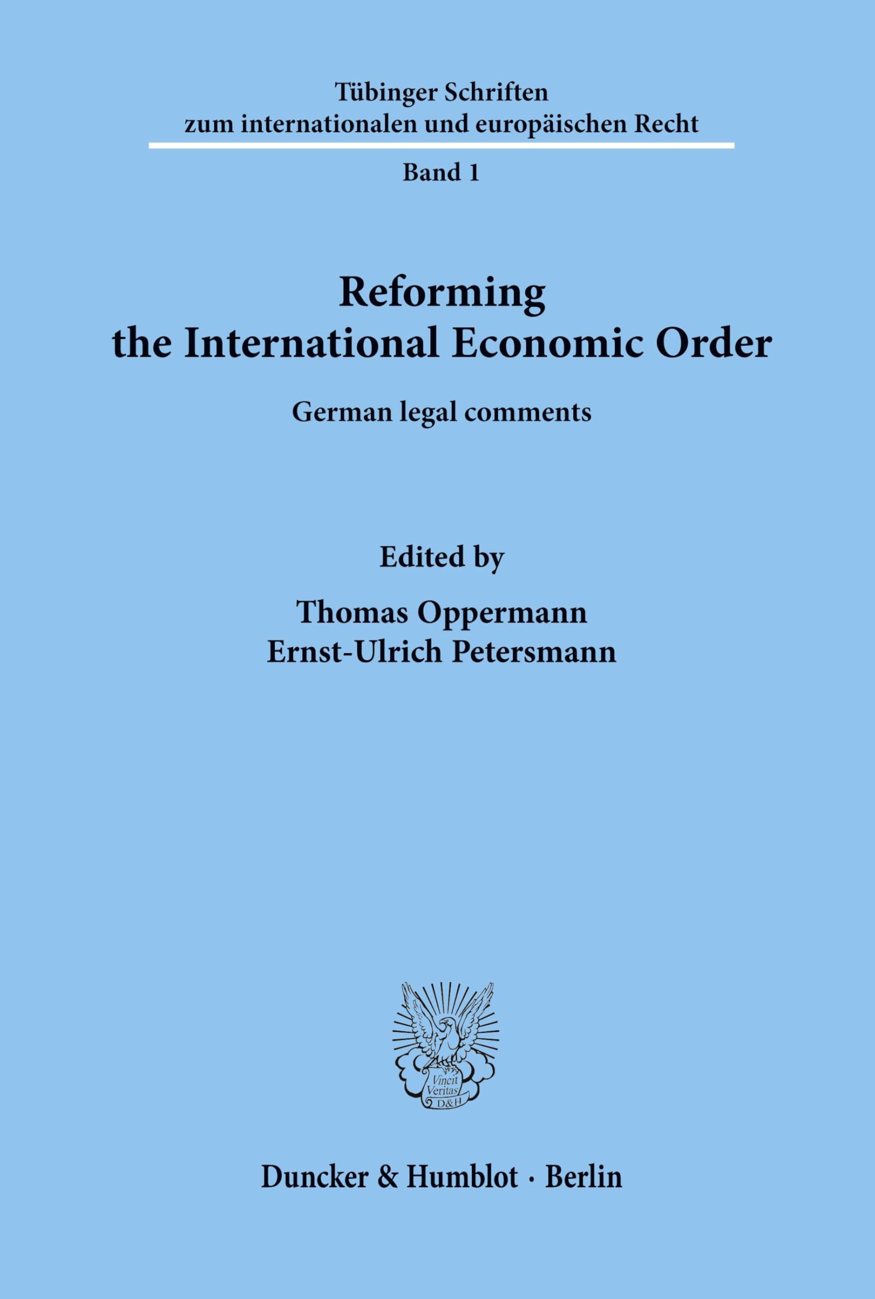 Reforming the International Economic Order.: German legal comments. (Tübinger Schriften zum internationalen und europäischen Recht, Band 1)