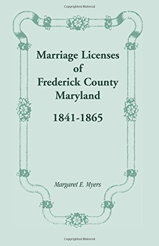 Marriage Licenses of Frederick County, Maryland: 1841-1865