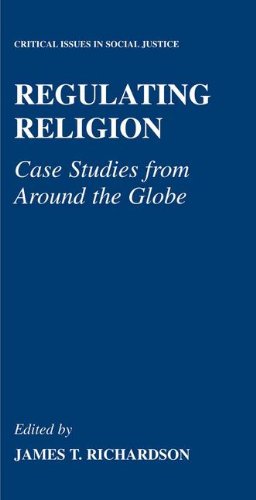 Regulating Religion: Case Studies from Around the Globe (Critical Issues in Social Justice)