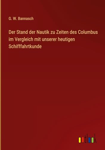 Der Stand der Nautik zu Zeiten des Columbus im Vergleich mit unserer heutigen Schifffahrtkunde