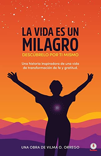 La vida es un milagro: Descúbrelo por ti mismo