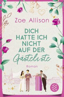 Dich hatte ich nicht auf der Gästeliste: Eine Hochzeit, zwei beste Freunde und ein Für Immer?