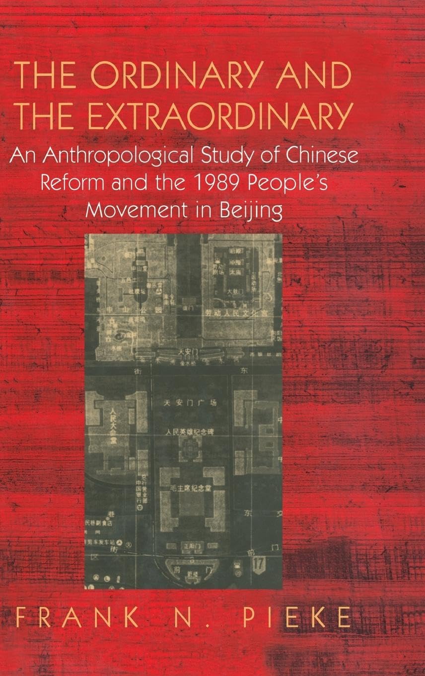 The Ordinary & The Extraordinary: An Anthropological Study of Chinese Reform and the 1989 People's movement in Beijing