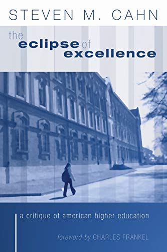 The Eclipse of Excellence: The Incisive Critique of American Higher Education: A Critique of American Higher Education