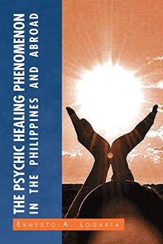 THE PSYCHIC HEALING PHENOMENON IN THE PHILIPPINES AND IN OTHER COUNTRIES: SELECTED FIVE FILIPINO AND FIVE FOREIGN WRITERS ON PSYCHIC HEALING