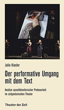 Der performative Umgang mit dem Text: Ansätze sprechkünstlerischer Probenarbeit im zeitgenössischen Theater (Recherchen)