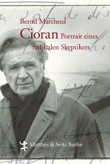 Cioran: Porträt eines radikalen Skeptikers