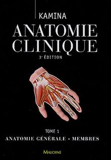 Anatomie clinique : Tome 1, Anatomie générale - Membres