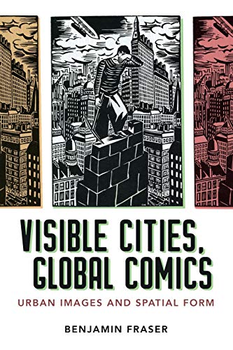 Visible Cities, Global Comics: Urban Images and Spatial Form