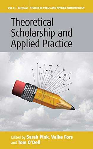 Theoretical Scholarship and Applied Practice (Studies in Public and Applied Anthropology, Band 11)