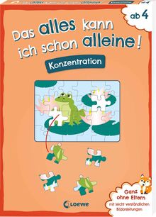 Das alles kann ich schon alleine! Konzentration: Mit leicht verständlichen Bildanleitungen ohne die Hilfe der Eltern lösbar! - Ab 4 Jahren