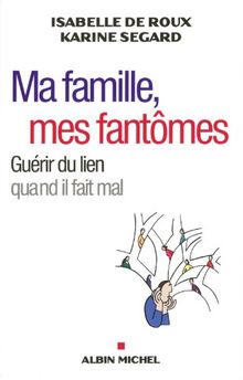 Ma famille, mes fantômes : guérir du lien quand il fait mal