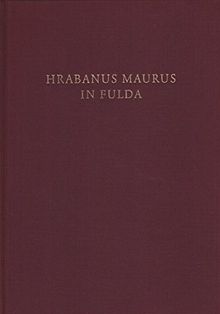 Hrabanus Maurus in Fulda: Mit einer Hrabanus Maurus-Bibliographie (1979-2009) (Fuldaer Studien)