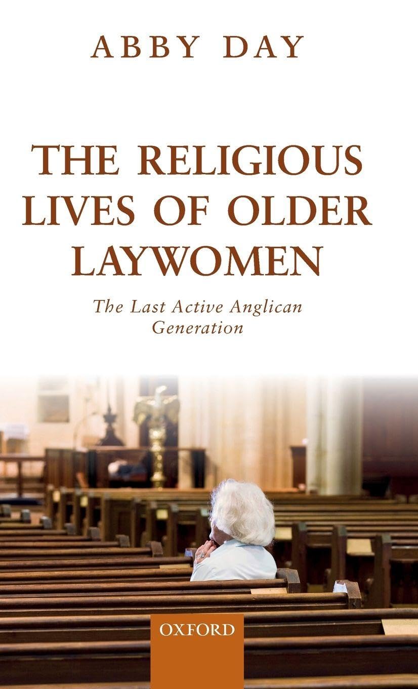 RELIGIOUS LIVES OF OLDER LAYWOMEN C: The Last Active Anglican Generation