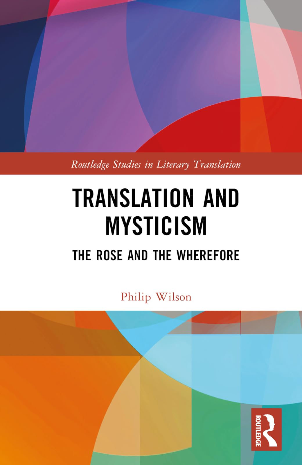 Translation and Mysticism: The Rose and the Wherefore (Routledge Studies in Literary Translation)