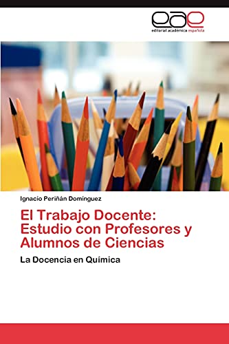 El Trabajo Docente: Estudio con Profesores y Alumnos de Ciencias: La Docencia en Química