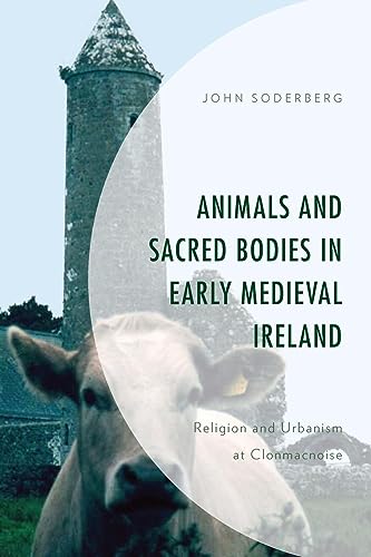 Animals and Sacred Bodies in Early Medieval Ireland: Religion and Urbanism at Clonmacnoise