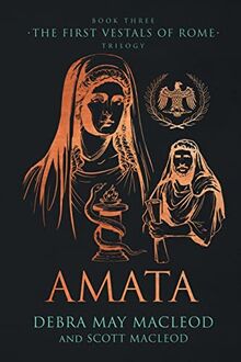 Amata: Book Three in The First Vestals of Rome Trilogy